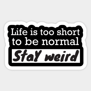 Life is too short stay weird Sticker